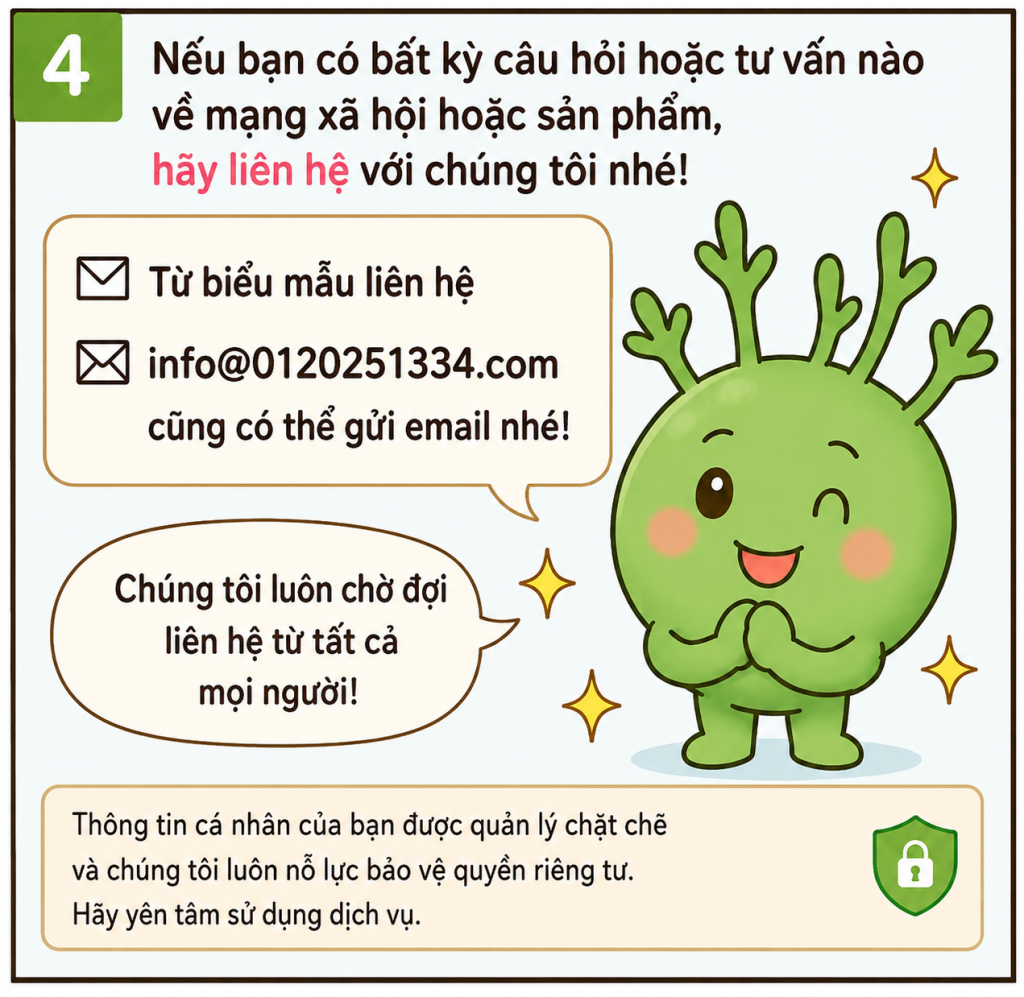 Vui lòng liên hệ với chúng tôi nếu bạn có bất kỳ câu hỏi nào về tài khoản mạng xã hội hoặc sản phẩm của chúng tôi.